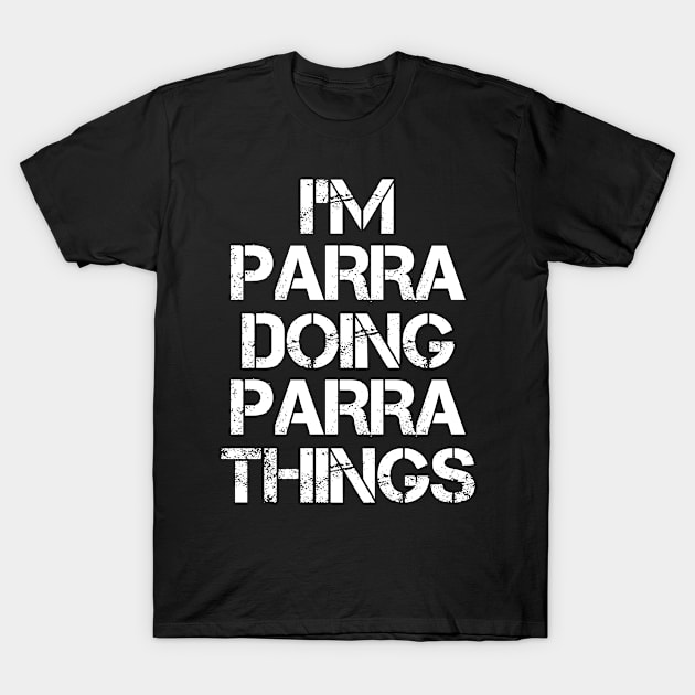 Parra Name T Shirt - Parra Doing Parra Things T-Shirt by Skyrick1